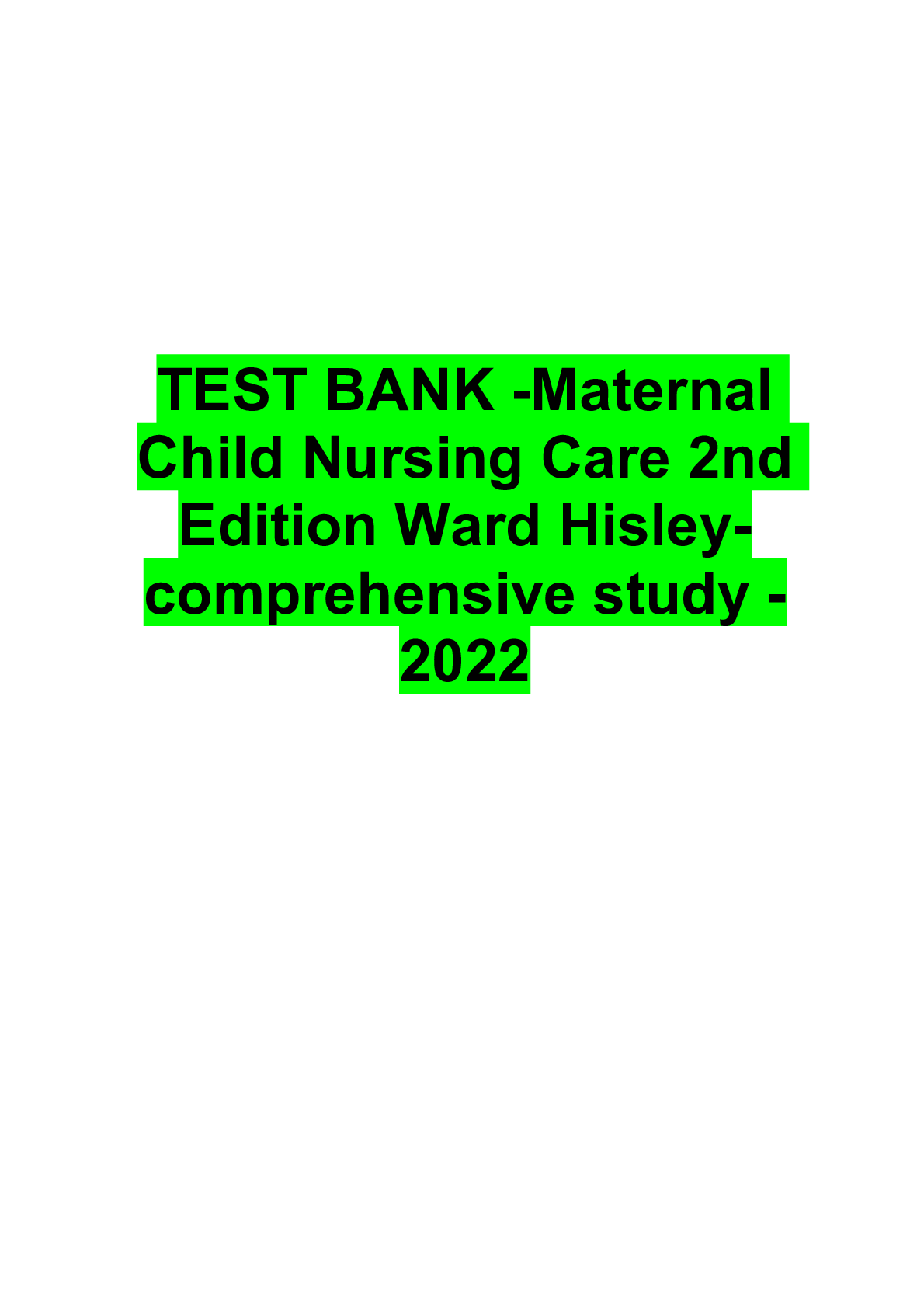 Recommended document preview for TEST BANK -Maternal Child Nursing Care 2nd Edition Ward Hisley-comprehensive study -2022